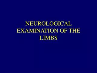 NEUROLOGICAL EXAMINATION OF THE LIMBS