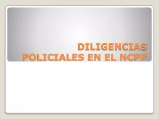 diligencias policiales en el ncpp