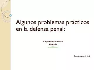 Algunos problemas prácticos en la defensa penal: Alejandro Viada Ovalle Abogado aviada@dpp.cl