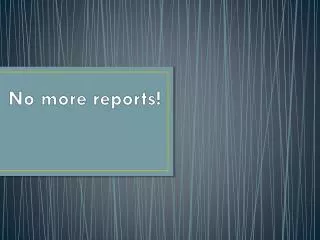No more reports!