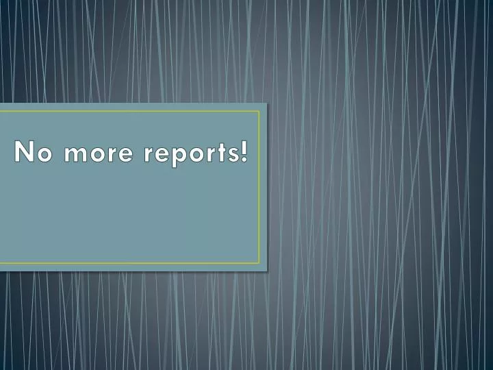 no more reports