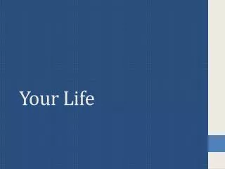 your life