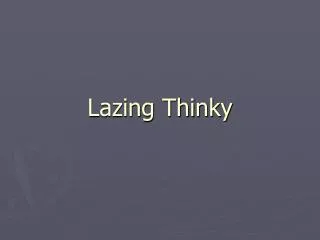 Lazing Thinky