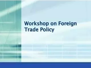 Workshop on Foreign Trade Policy