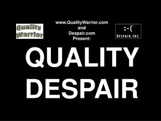 QualityWarrior and Despair Present: QUALITY DESPAIR