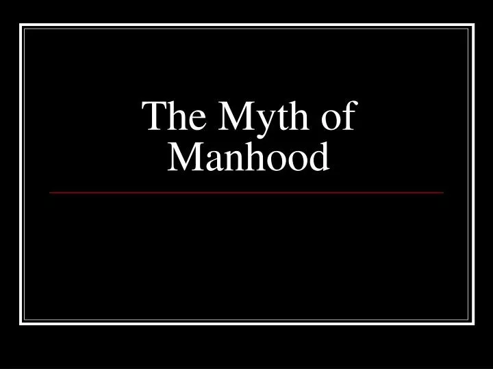 the myth of manhood
