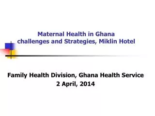Maternal Health in Ghana challenges and Strategies, Miklin Hotel