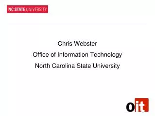 Chris Webster Office of Information Technology North Carolina State University
