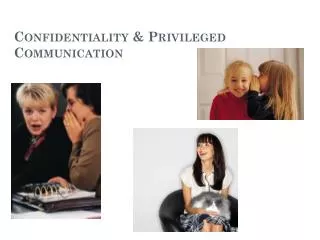 Confidentiality &amp; Privileged Communication