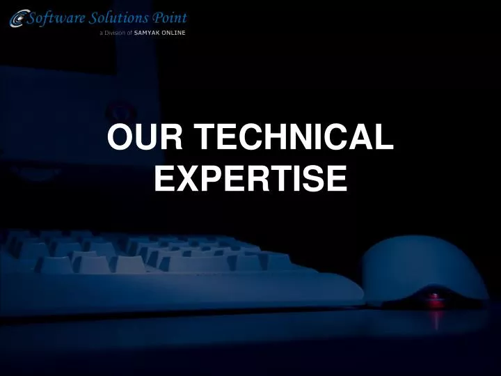 our technical expertise