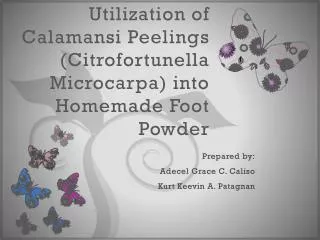 Utilization of Calamansi Peelings (Citrofortunella Microcarpa) into Homemade Foot Powder