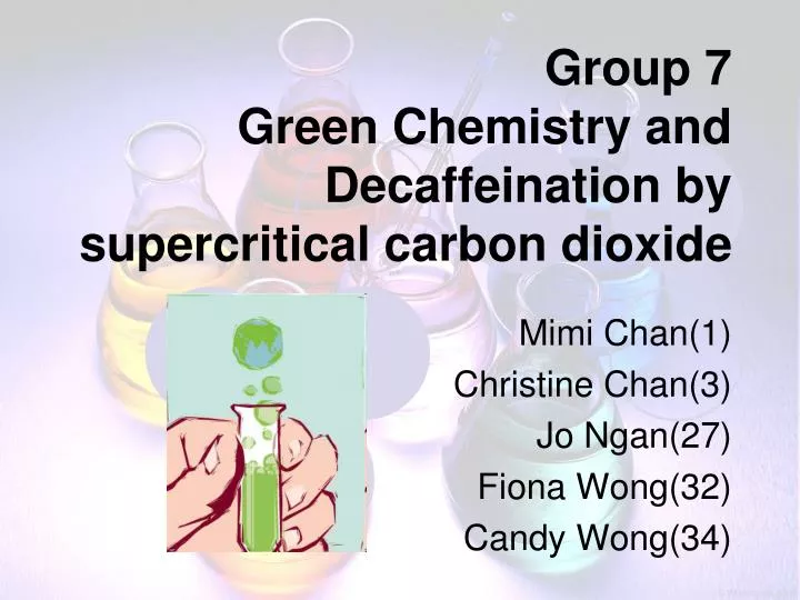 group 7 green chemistry and decaffeination by supercritical carbon dioxide