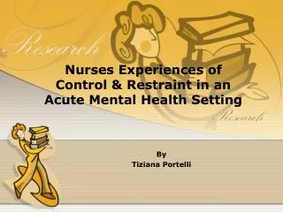 Nurses Experiences of Control &amp; Restraint in an Acute Mental Health Setting
