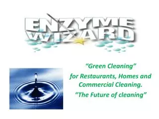 “Green Cleaning” for Restaurants, Homes and Commercial Cleaning. “The Future of cleaning”