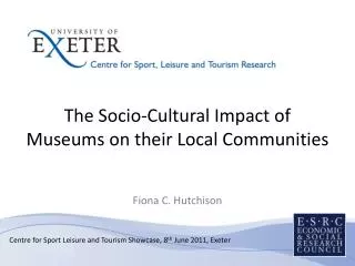 The Socio-Cultural Impact of Museums on their Local Communities Fiona C. Hutchison