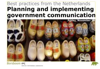 Best practices from the Netherlands Planning and implementing government communication