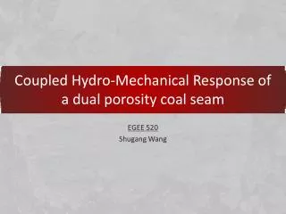 Coupled Hydro-Mechanical Response of a dual porosity coal seam