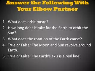 Answer the Following With Your Elbow Partner