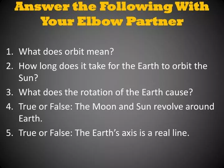answer the following with your elbow partner