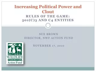 Increasing Political Power and Clout Rules of the Game: 501(c)3 and c4 Entities