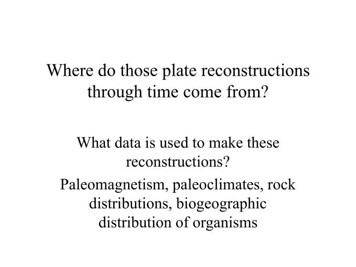 where do those plate reconstructions through time come from