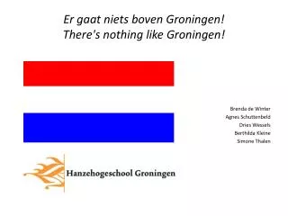 Er gaat niets boven Groningen! There's nothing like Groningen!