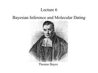 Lecture 6 Bayesian Inference and Molecular Dating