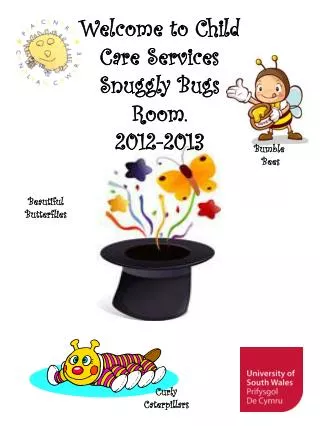 Welcome to Child Care Services Snuggly Bugs Room. 2012-2013