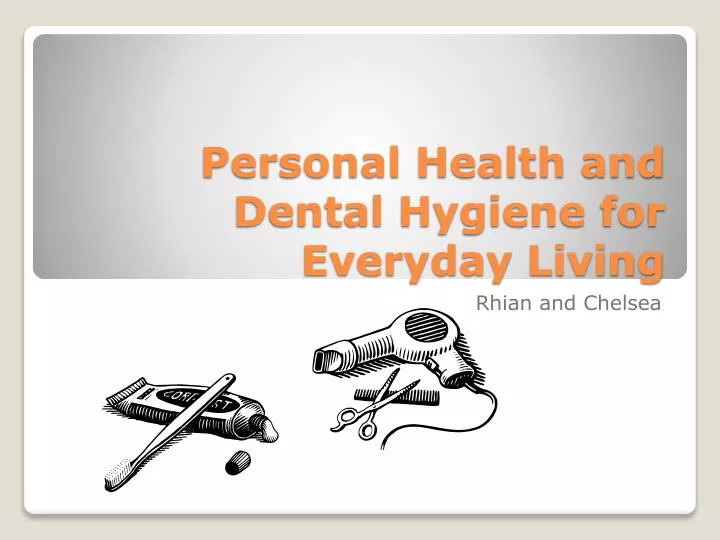 personal health and dental hygiene for everyday living