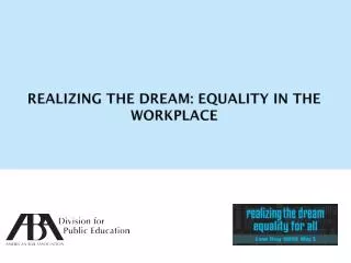 Realizing the Dream: Equality in the Workplace