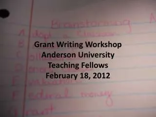 Grant Writing Workshop Anderson University Teaching Fellows February 18, 2012