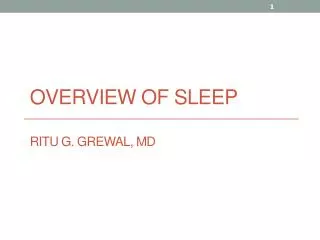 Overview of Sleep Ritu G. Grewal, MD