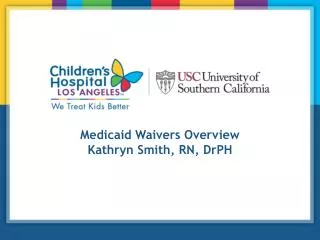 Medicaid Waivers Overview Kathryn Smith, RN, DrPH