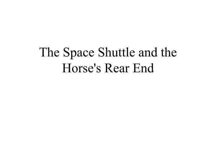 the space shuttle and the horse s rear end