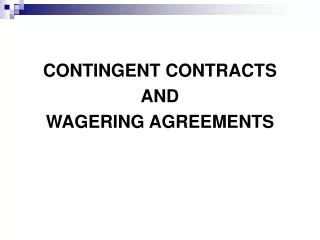 CONTINGENT CONTRACTS AND WAGERING AGREEMENTS
