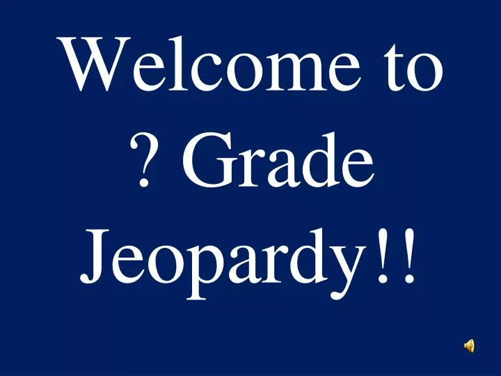 welcome to grade jeopardy