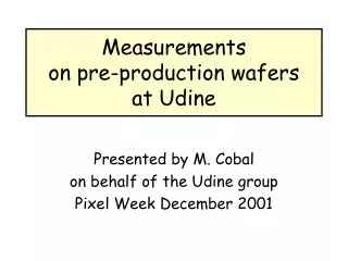 Measurements on pre-production wafers at Udine