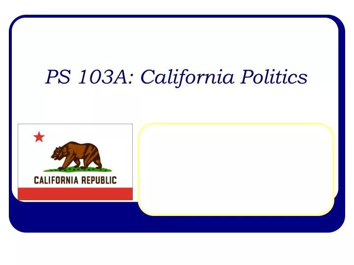 ps 103a california politics