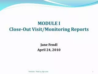 MODULE I Close-Out Visit/Monitoring Reports