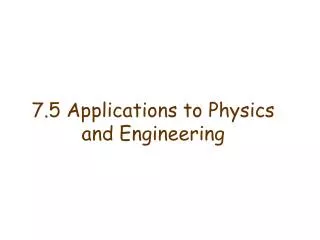 7.5 Applications to Physics and Engineering
