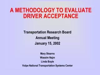 A METHODOLOGY TO EVALUATE DRIVER ACCEPTANCE
