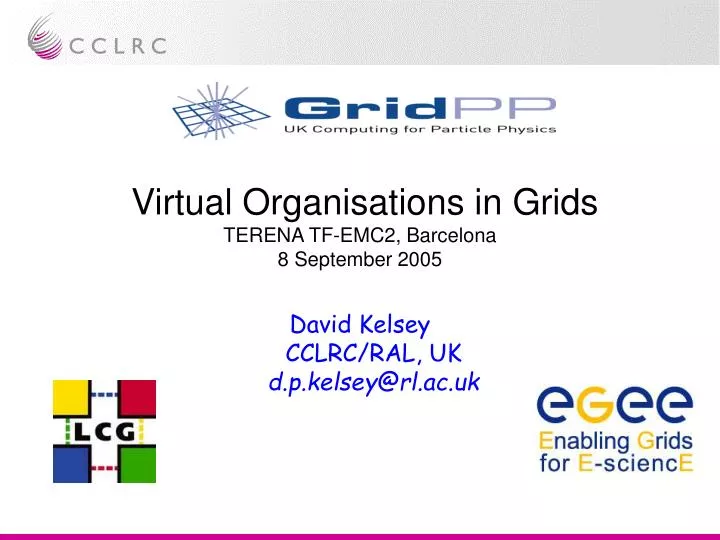 virtual organisations in grids terena tf emc2 barcelona 8 september 2005