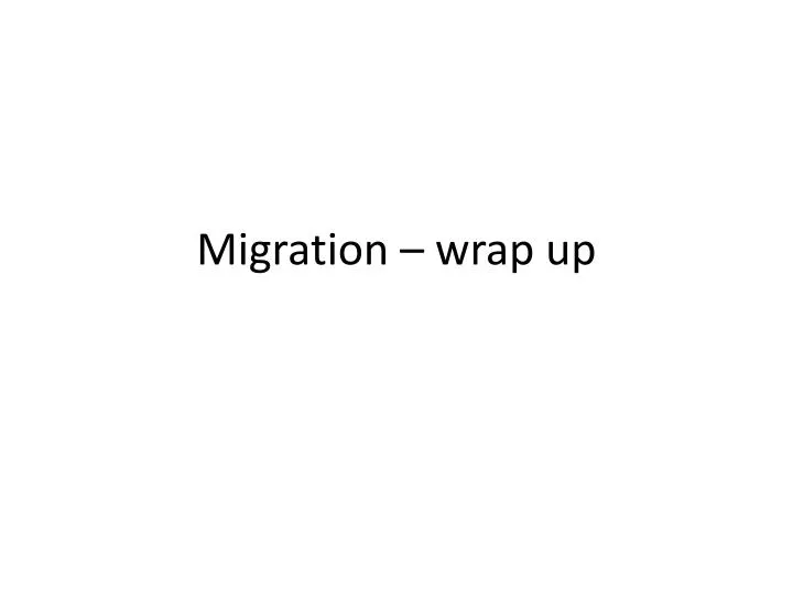 migration wrap up