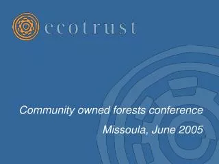 Community owned forests conference Missoula, June 2005