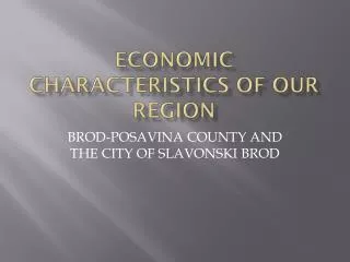 Economic characteristics OF OUR REGION