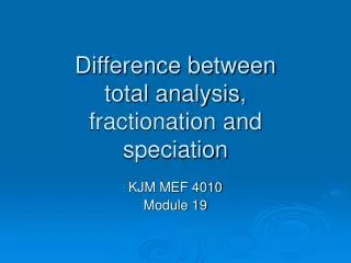 Difference between total analysis, fractionation and speciation
