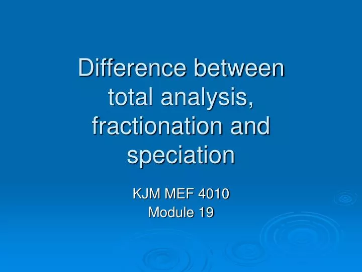 difference between total analysis fractionation and speciation