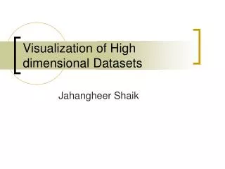 Visualization of High dimensional Datasets