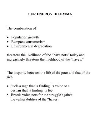 OUR ENERGY DILEMMA The combination of ? Population growth ? Rampant consumerism