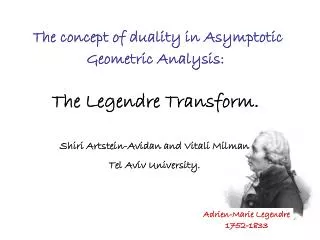 The concept of duality in Asymptotic Geometric Analysis: The Legendre Transform.